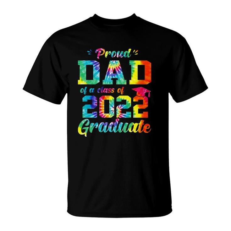 Proud Dad Of A Class Of 2022 Graduate Tie Dye T-Shirt