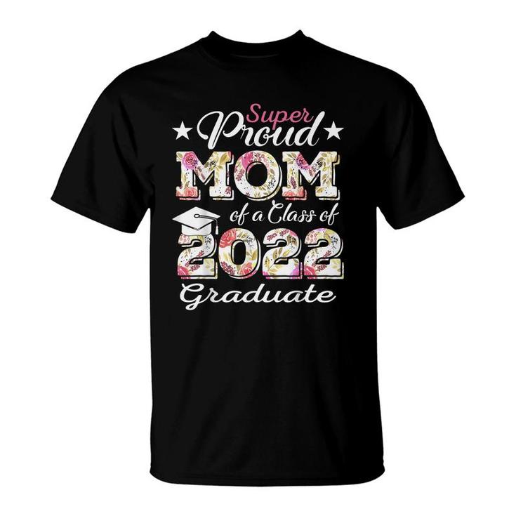 Proud Mom Of A 2022 Graduate Class Of 2022 Graduation Flower  T-Shirt