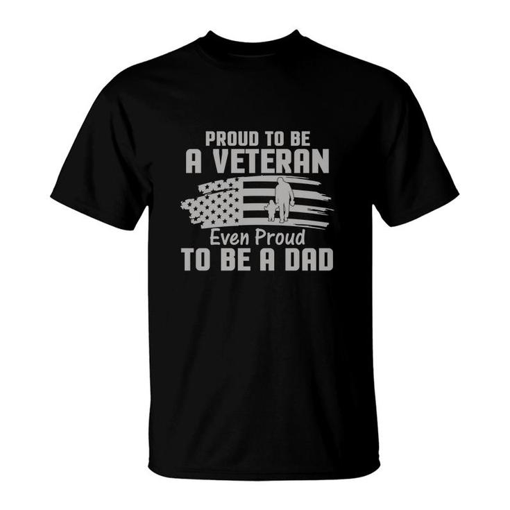 Proud To Be A Veteran 2022 Even Proud To Be A Dad T-Shirt