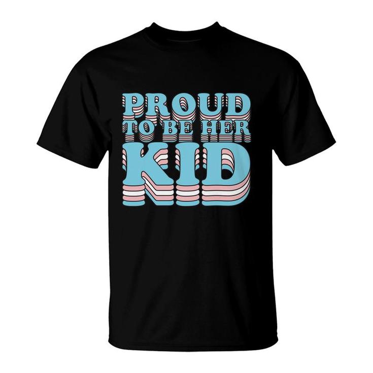 Proud Trans Son Daughter | Proud To Be Her Kid Transgender  T-Shirt