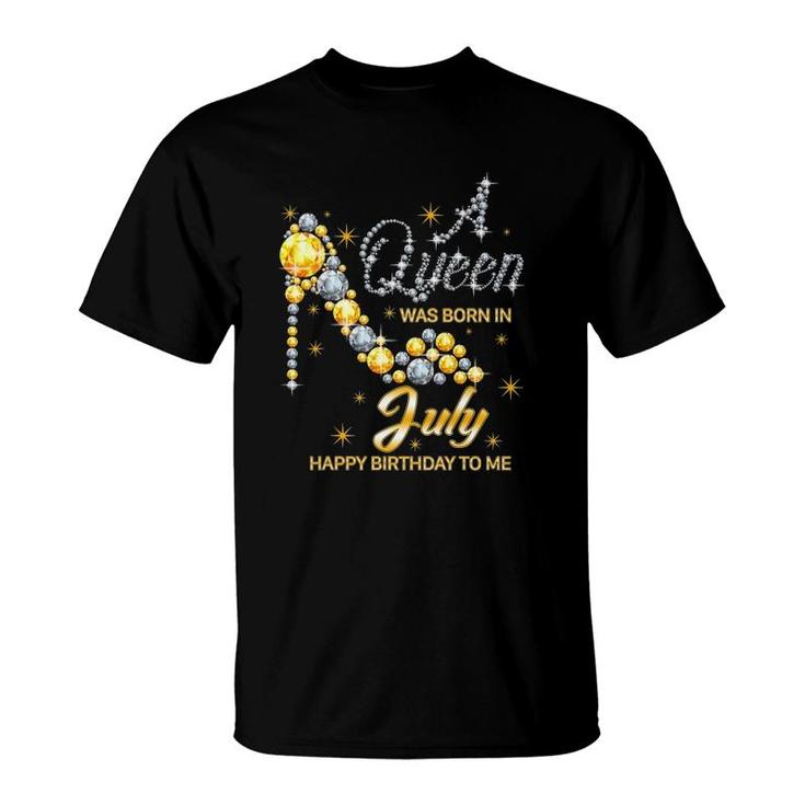 Queen Was Born In July Funny Birthday Cute July Girls Women T-Shirt