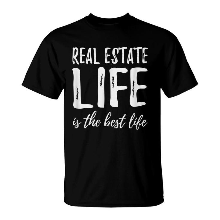 Real Estate Life Is The Best Life  Realtor Gift Idea  T-Shirt