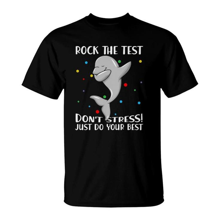 Rock The Test Don't Stress Just Do Your Best Dolphin Tshirt Rock The Test Don't Stress Just Do Your Best Dolphin Tshirt
