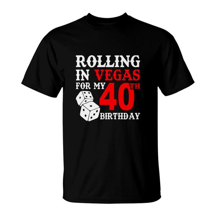Rolling In Vegas For My 40 Happy Birthday 40Th Gift T-Shirt