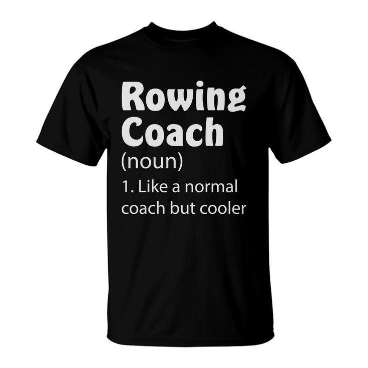 Rowing Coach Funny Dictionary Definition Like A Normal Coach But Cooler T-Shirt