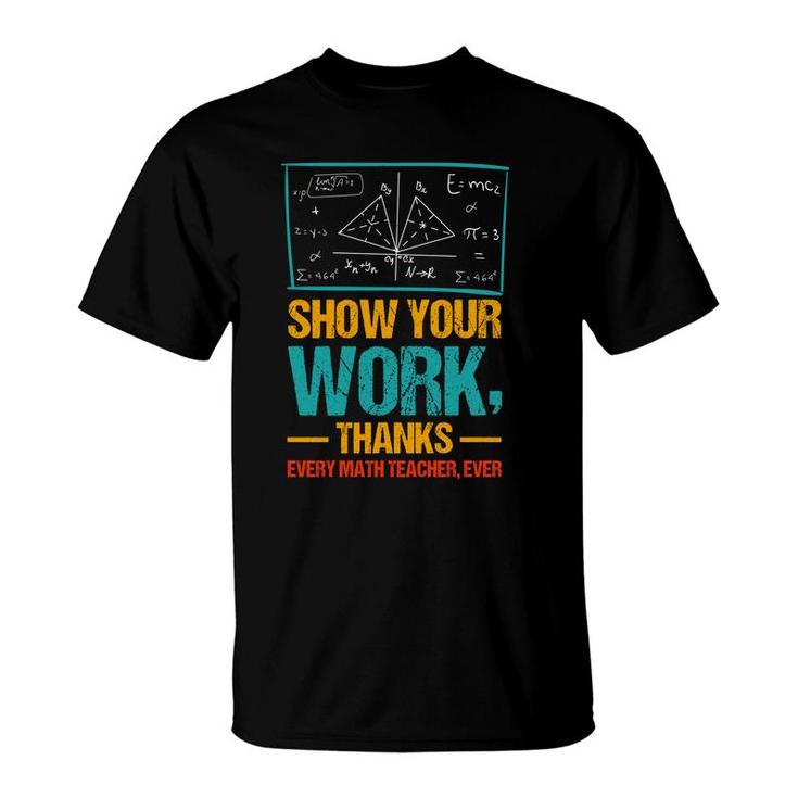 Show Your Work Thanks Math Teacher Colorful Version T-Shirt
