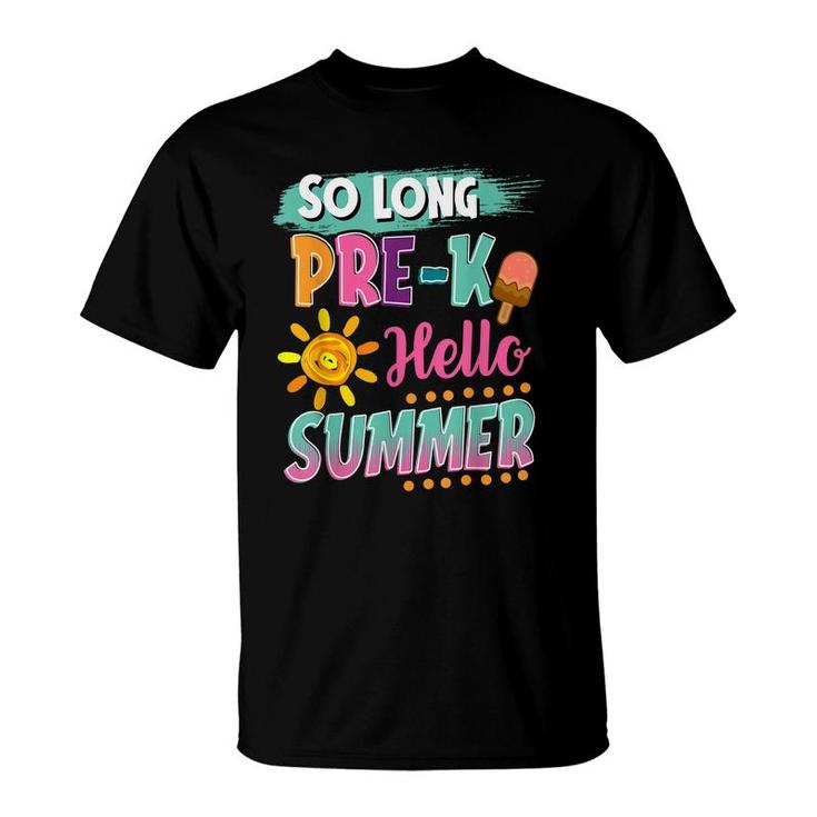 So Long Pre-K Hello Summer Vacation Last Day Of School  T-Shirt