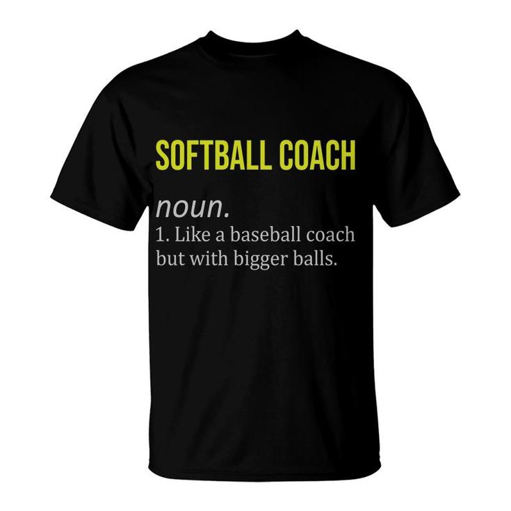 Softball Coach Funny Dictionary Definition Like A Baseball Coach But With Bigger Balls T-Shirt