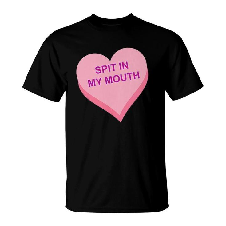 Spit In My Mouth  T-Shirt