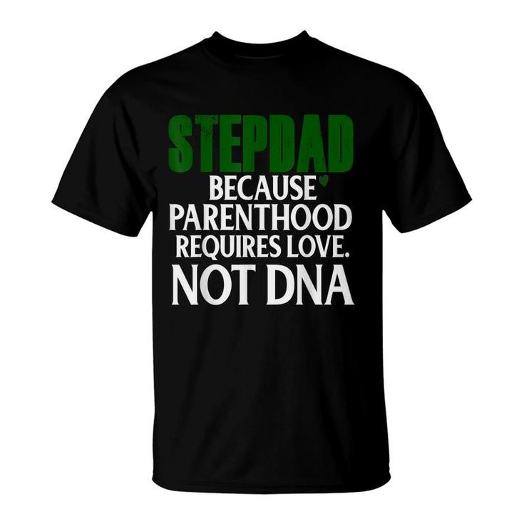 Step Dad Fathers Day Stepdad Because Parenthood Love Not Dna T-Shirt