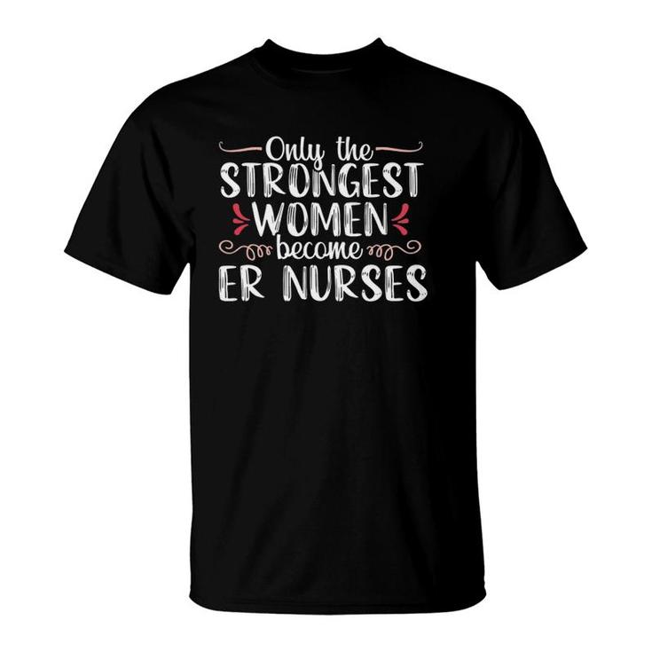 Strongest Women Proud Emergency Room Nurse Er Medical Gift T-Shirt