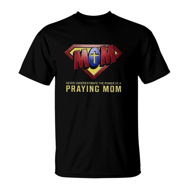 Super Mom Never Underestimate The Power Of A Praying Mom Christian Cross T-Shirt