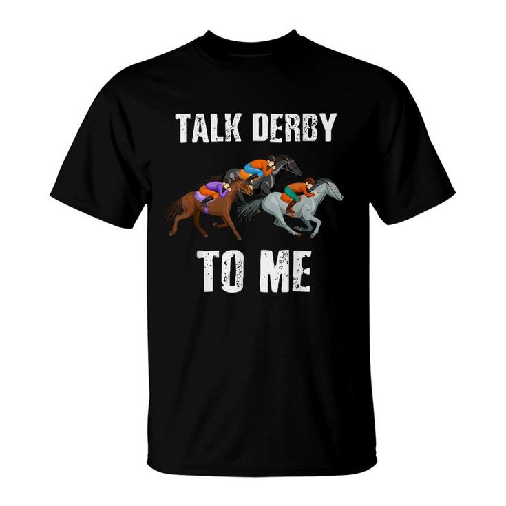 Talk Derby To Me - Horse Racing - Horse Race Derby Day  T-Shirt