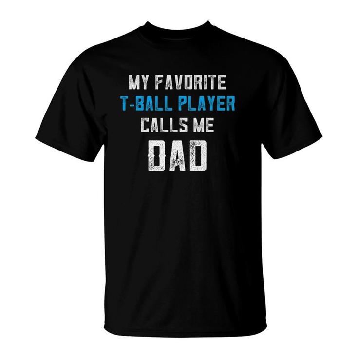 Tball Dad My Favorite Player Calls Me Dadball Coach T-Shirt