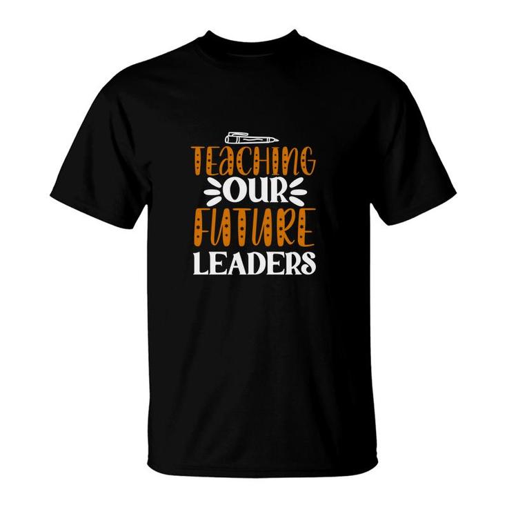 Teaching Our Future Leaders Teacher Graphic T-Shirt