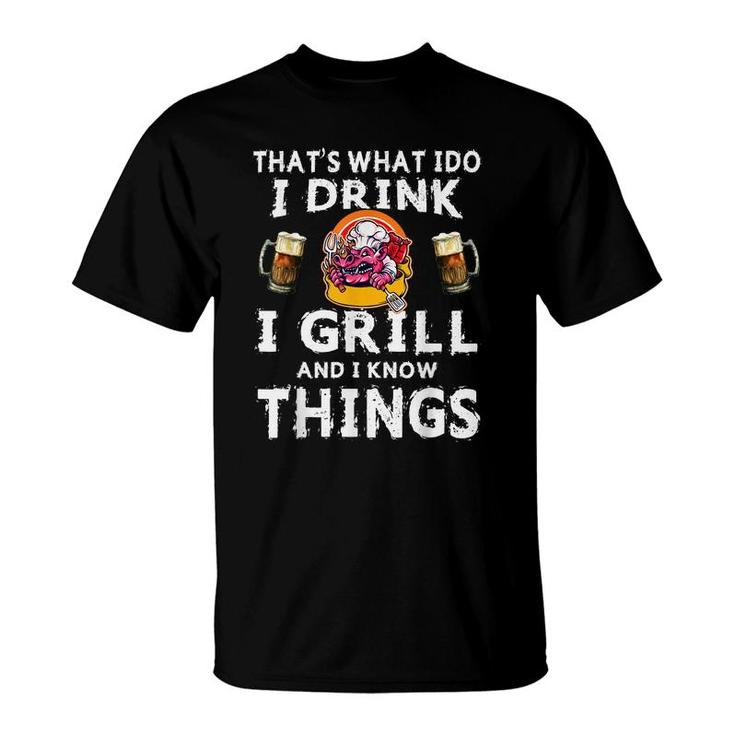 Thats What I Do I Drink Grill And I Know Things Bbq V2 T-shirt
