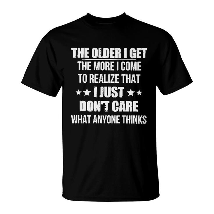 The Older I Get The More I Come To Realize That I Just Dont Care What Anyone Thinks New Trend 2022 T-Shirt