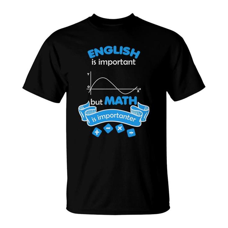 The Teacher Says English Is Important But Math Is Importanter T-Shirt
