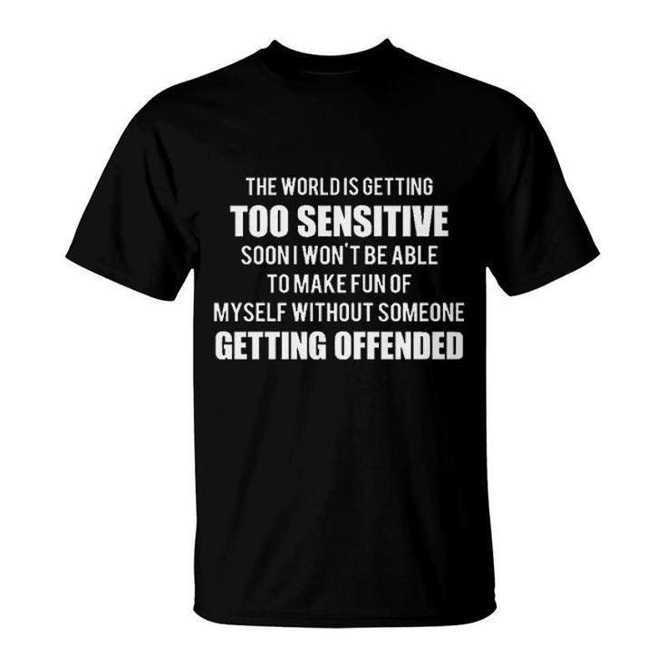 The World Is Getting Too Sensitive Design 2022 Gift T-Shirt