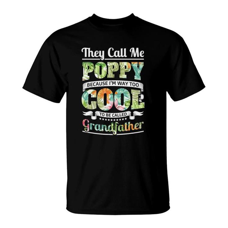 They Call Me Poppy Cool Flower Art Grandpa Fathers Day Gifts T-Shirt