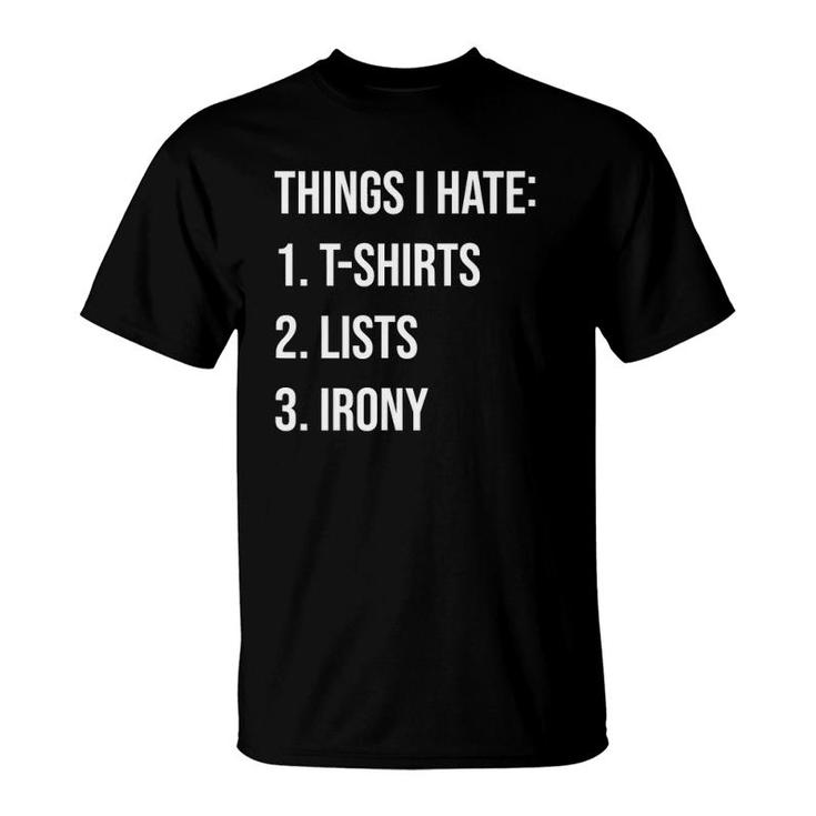 Things I Hate List Irony Things I Hate T-Shirt