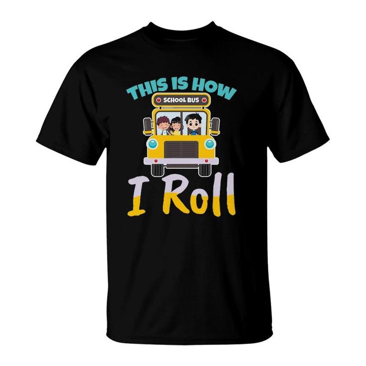This Is How I Roll School Bus Driver Design For A Bus Driver T-Shirt