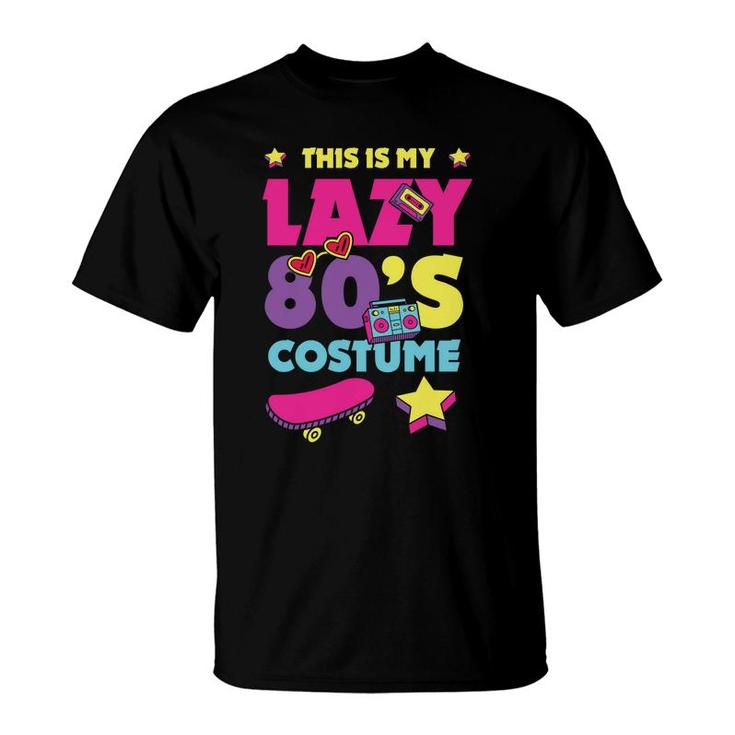 This Is My Lazy 80S Costume Funny Cute Gift For 80S 90S Style T-Shirt