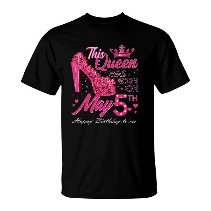 This Queen Was Born On May 5 May 5Th Birthday High Heels T-Shirt