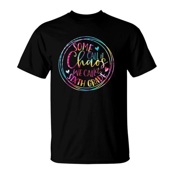 Tie Dye Some Call It Chaos We Call It Sixth Grade Teacher T-Shirt