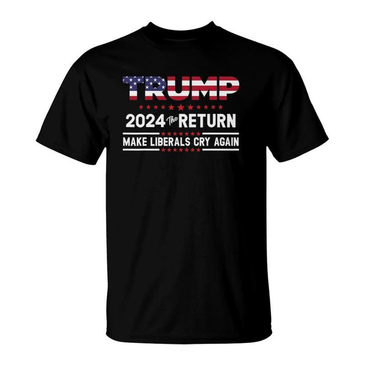 Trumps 2024 Thes Returns Make Liberals Cry Again  T-Shirt