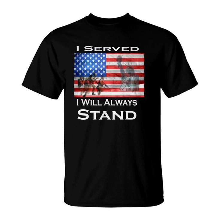 Veteran I Served I Will Always Stand T-Shirt