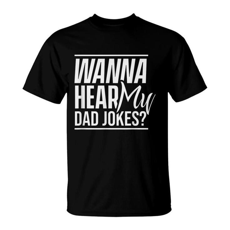 Wanna Hear My Dad Jokes Father Sarcastic Dad Joke Daddy  T-Shirt
