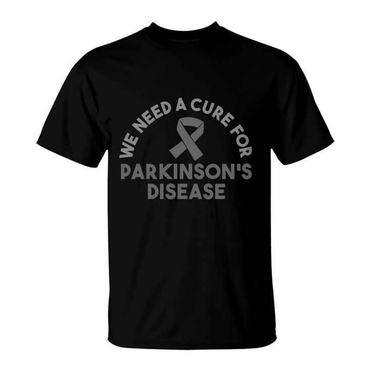 We Need A Cure For Parkinsons Disease Awareness T-Shirt