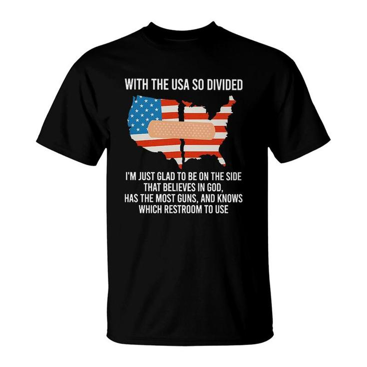 With The USA So Divided Im Just Glad To Be On The Side Most Guns And Which Restroom To Use T-Shirt