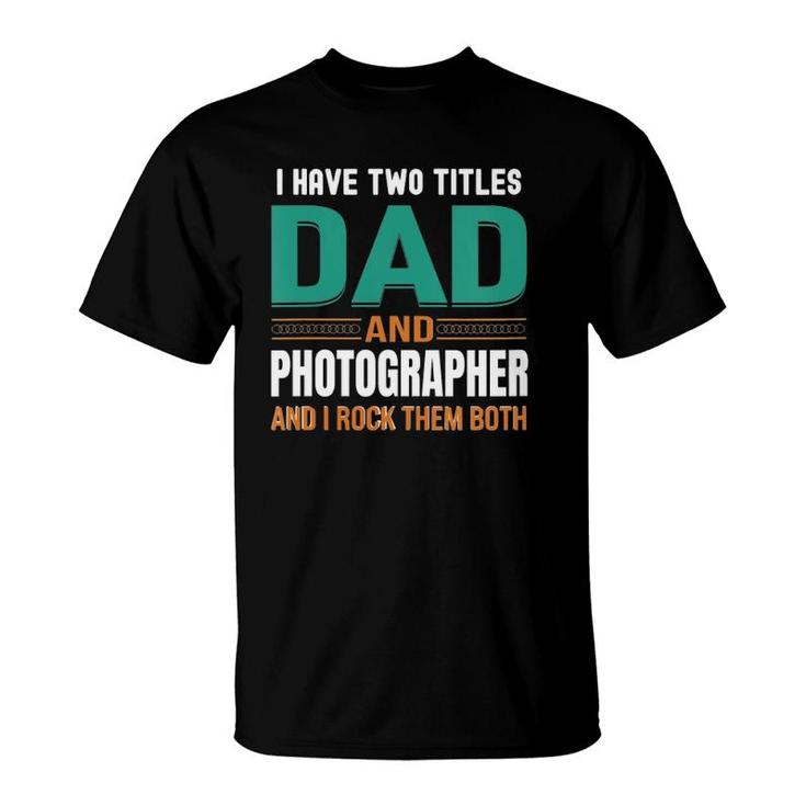 Womens Cute Fathers Gifts I Have Two Titles Dad And Photographer V Neck T-Shirt