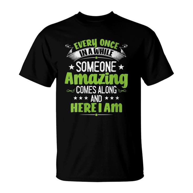 Womens Every Once In A While Someone Amazing Comes Along Here I Am  T-Shirt