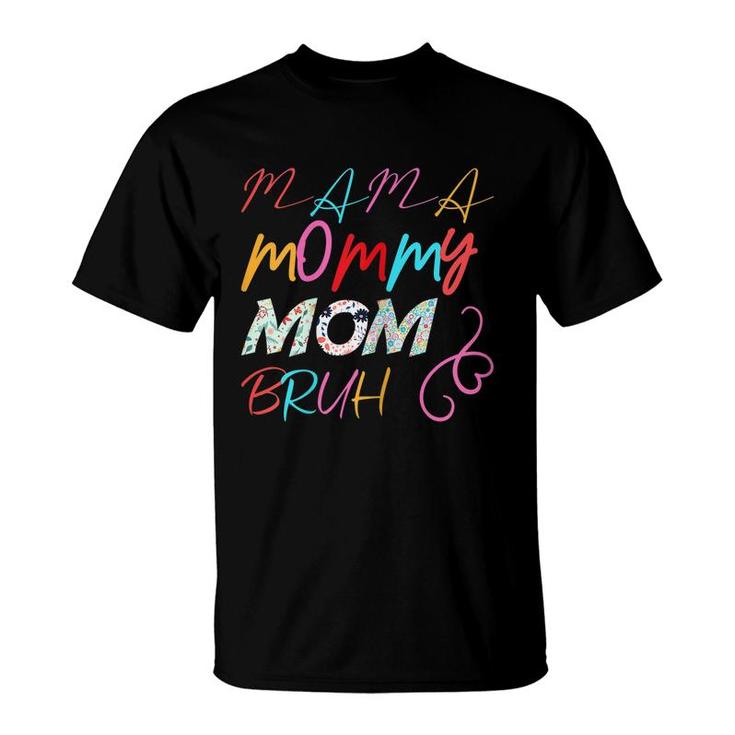 Womens I Went From Mama To Mommy To Mom To Bruh Mothers Day  T-Shirt
