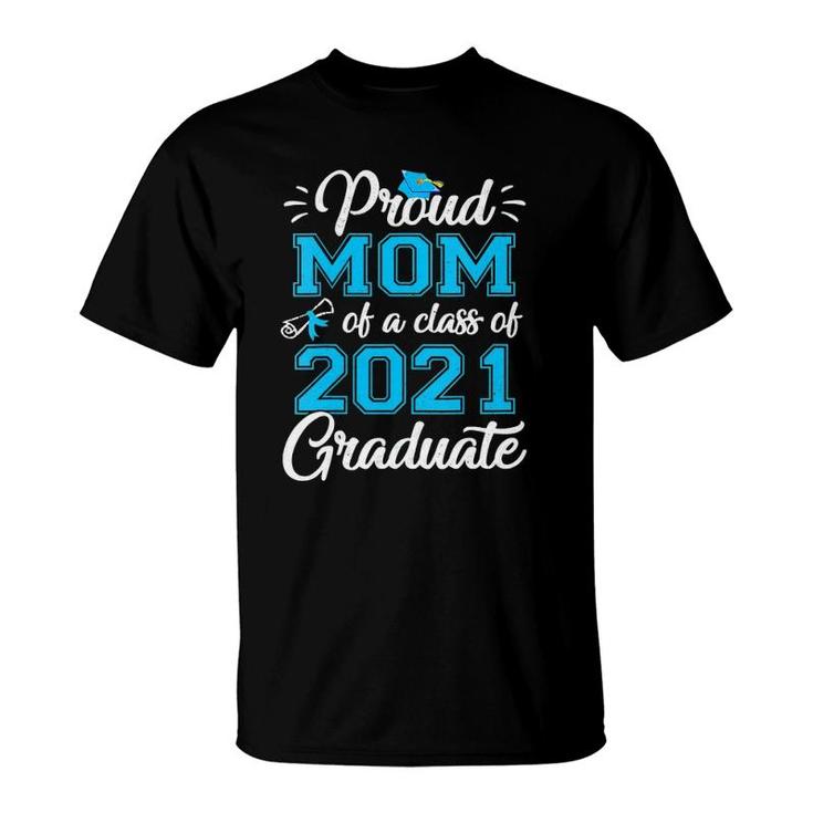 Womens Proud Mom Of A 2021 Graduate Graduating Class Of 2021 Mom T-Shirt