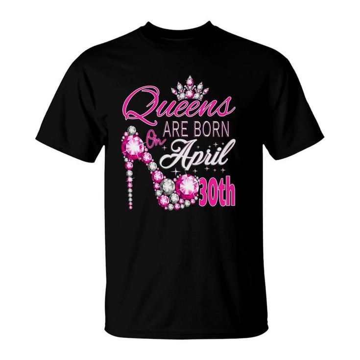 Womens Queens Are Born On April 30Th A Queen Was Born In T-Shirt