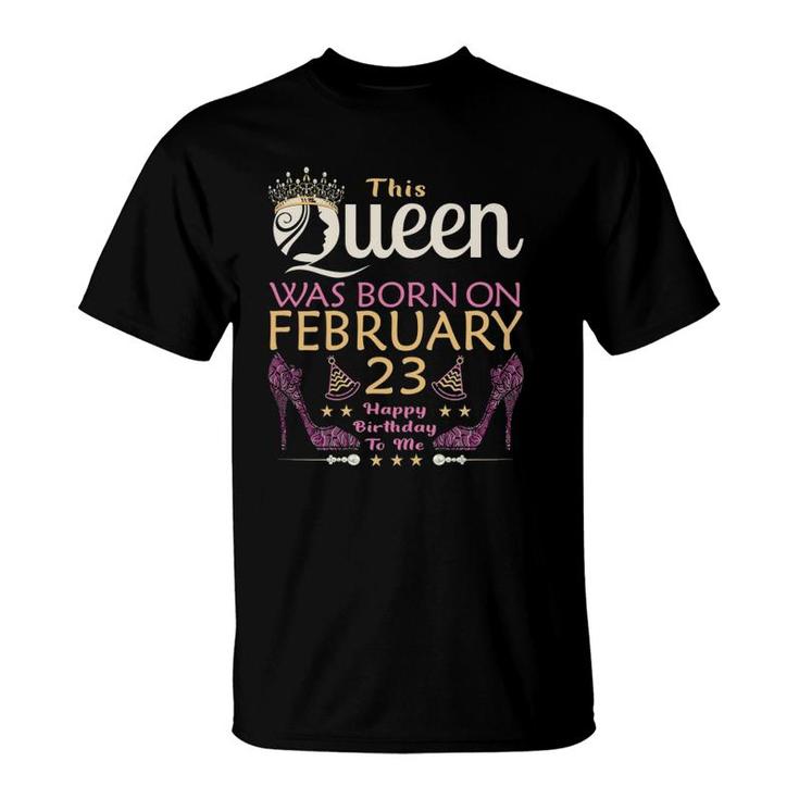 Womens This Queen Was Born On February 23 - Queens Happy Birthday T-Shirt