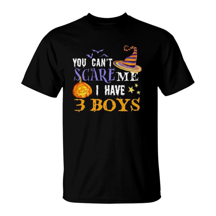 You Cant Scare Me I Have 3 Boys Funny Mom Dad Halloween Costume Three Sons Mom Dad Humorous Ou T-Shirt