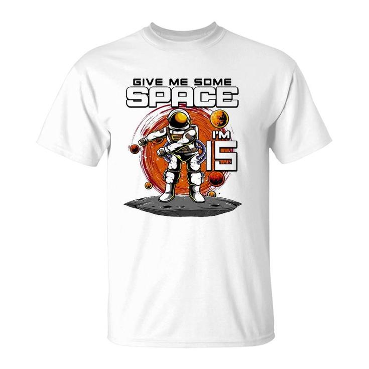 15Th Birthday Astronaut Give Me Some Space Im 15 Years Old T-Shirt