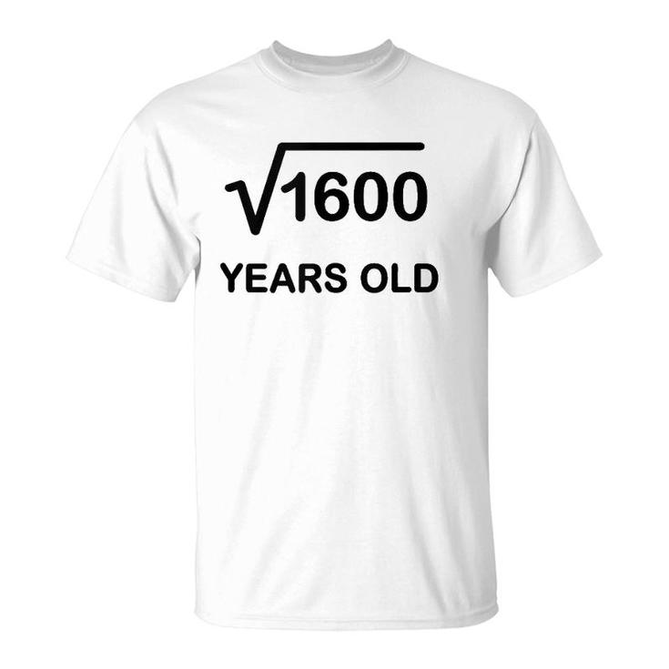 40Th Birthday Square Root Of 1600 Math 40 Years Old T-Shirt