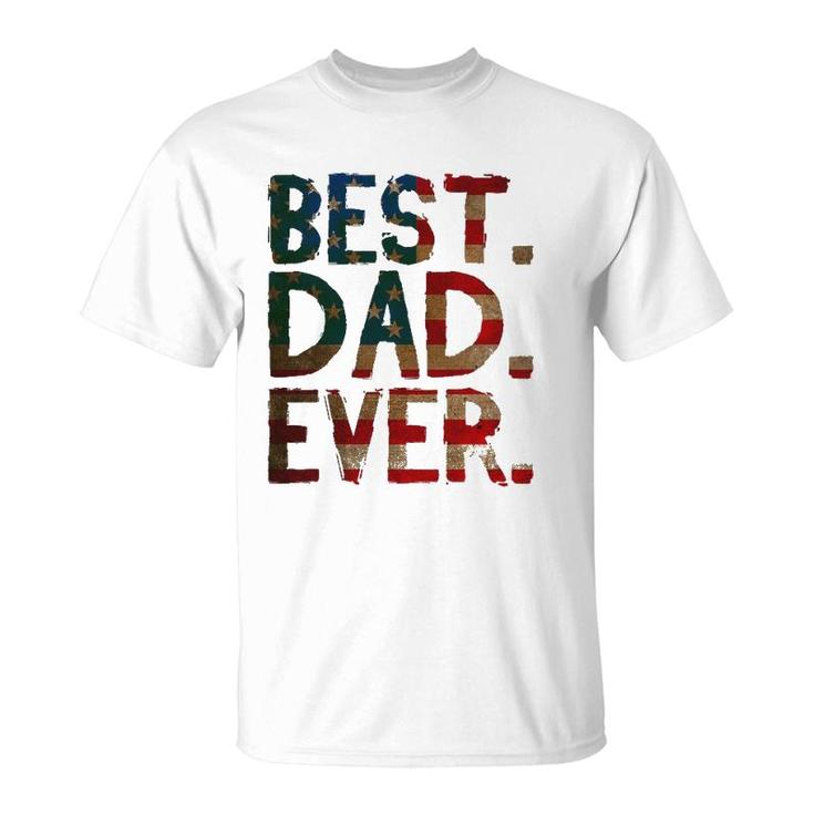 4Th Of July Fathers Day Dad Usa Gift - Best Dad Ever T-Shirt