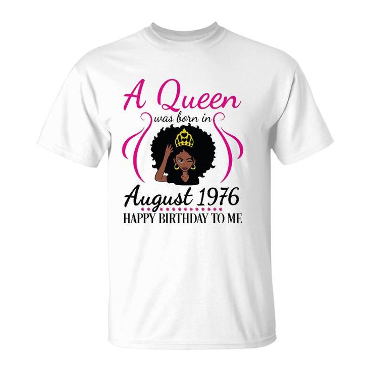 A Queen Was Born In August 1976 Happy Birthday 45 Years Old T-Shirt
