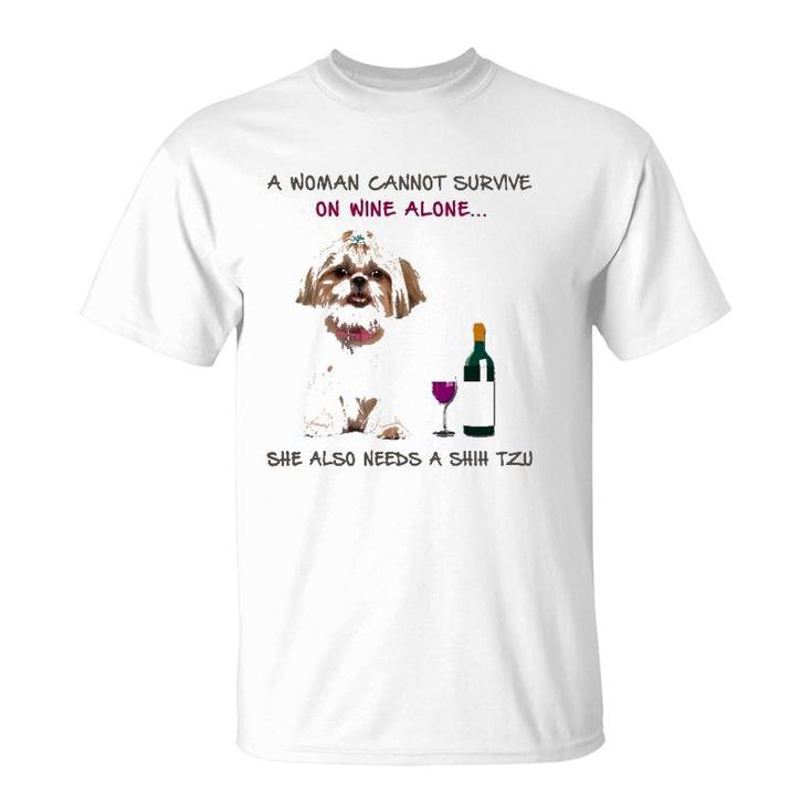 A Woman Cannot Survive On Wine Alone She Also Needs A Shih Tzu T-Shirt