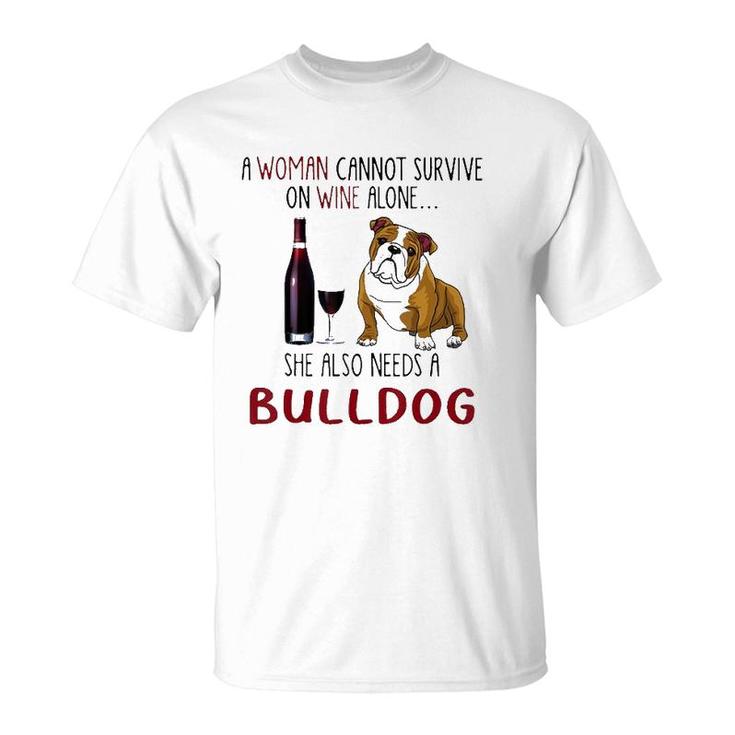 A Woman Cannot Survive On Wine Alone She Also Needs Bulldog T-Shirt
