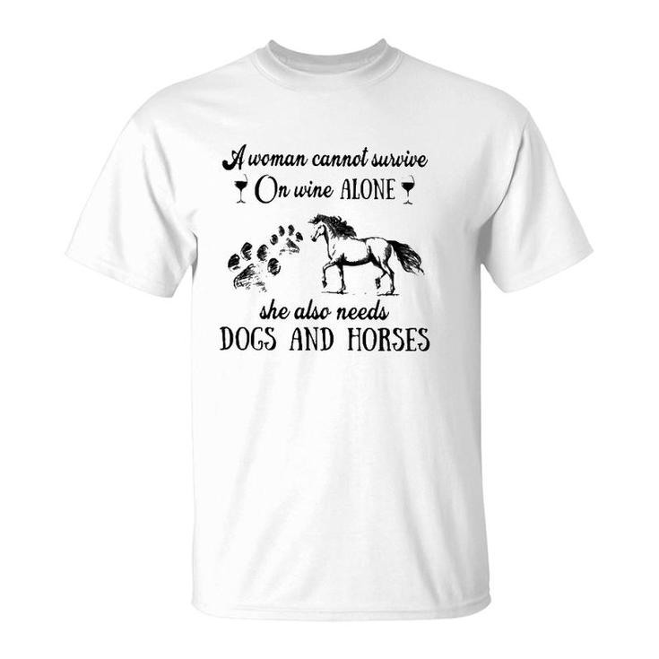 A Woman Cannot Survive On Wine Alone She Also Needs Dogs And Horses T-Shirt