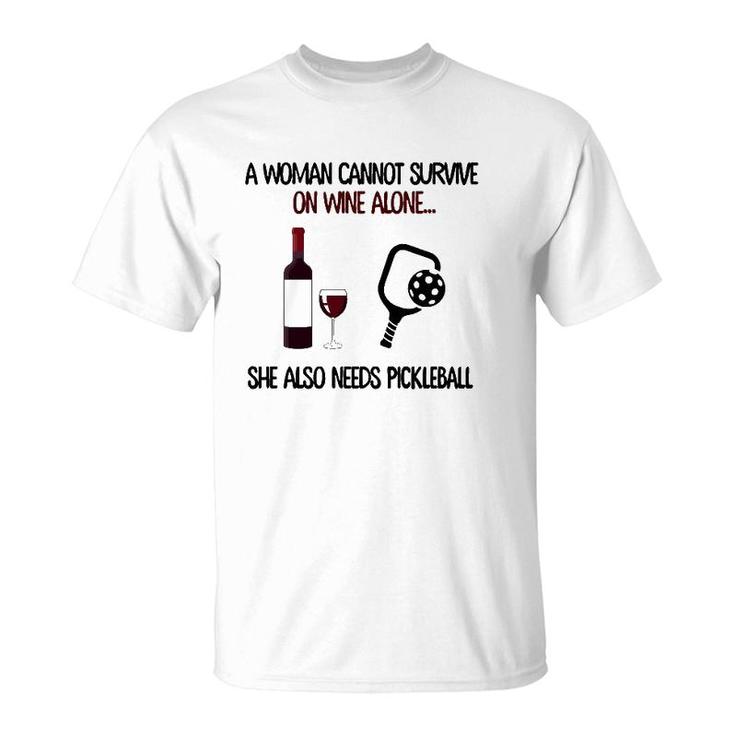 A Woman Cannot Survive On Wine Alone She Also Needs Pickleball T-Shirt