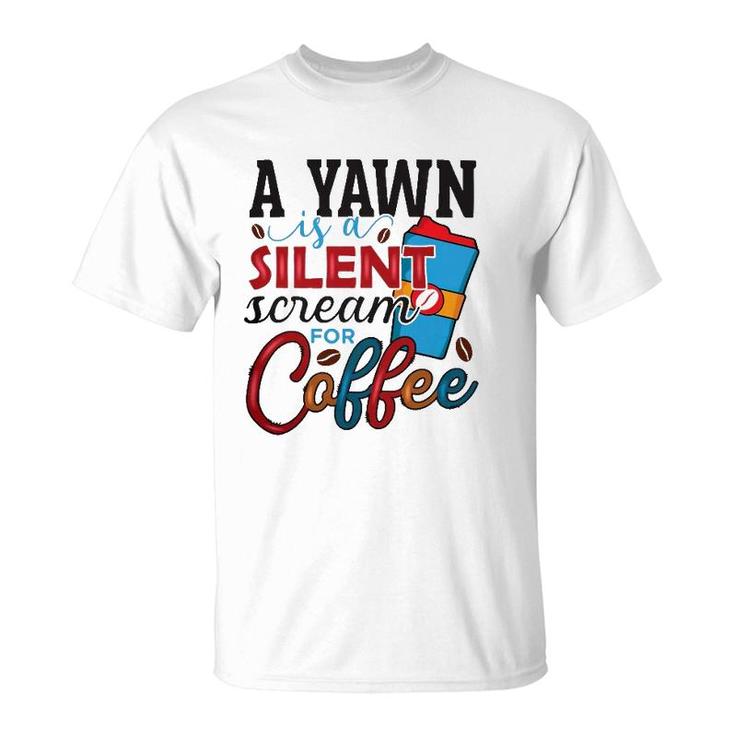 A Yawn Is A Silent Scream For Coffee Classic T-Shirt
